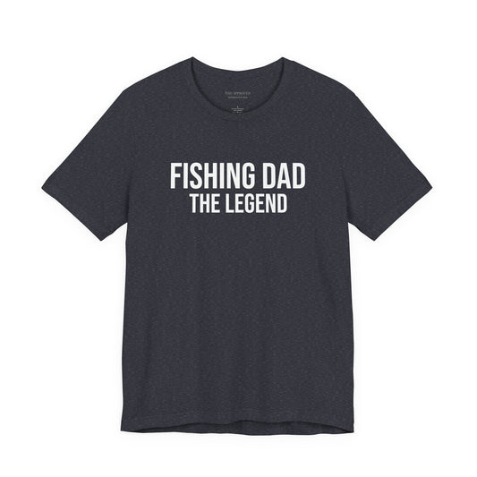"Fishing Dad The Legend" T-Shirt