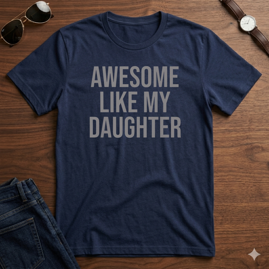 Awesome Like My Daughter T-Shirt