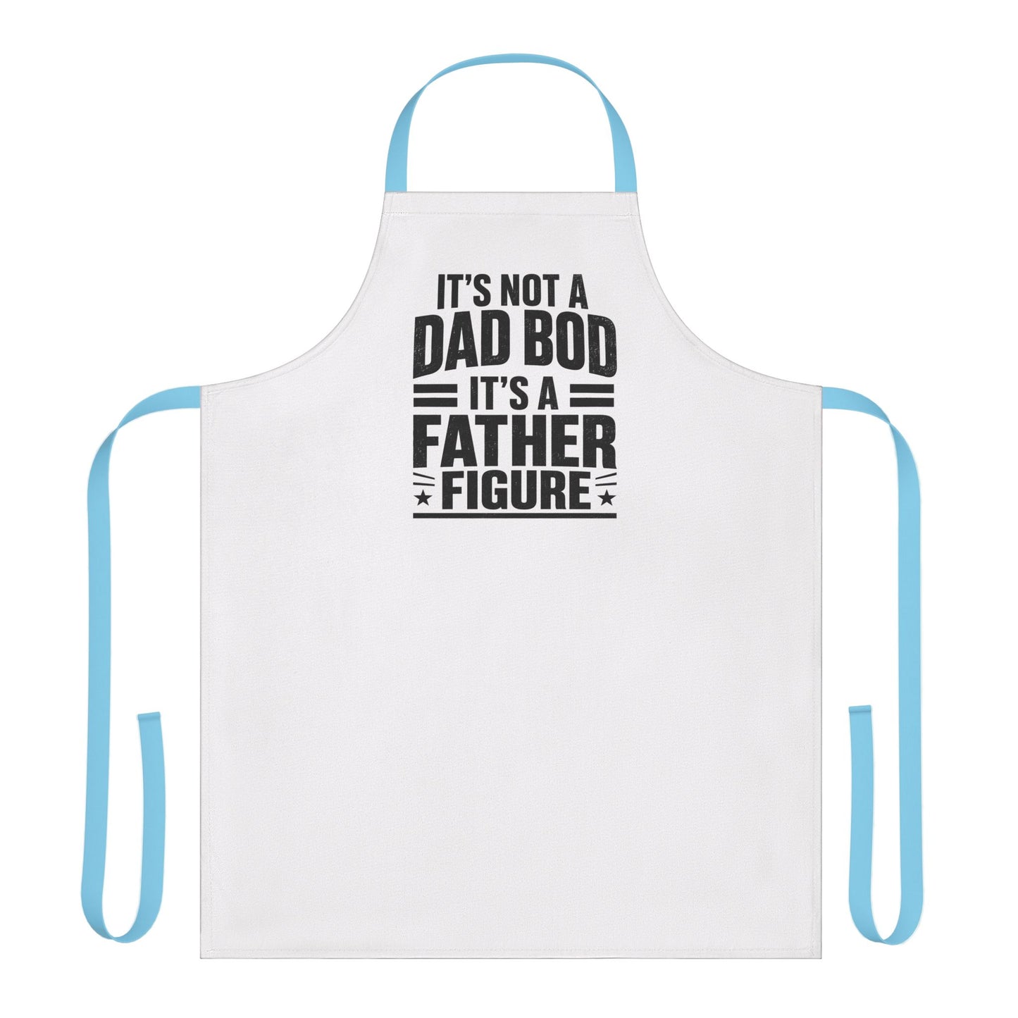 "It's Not a Dad Bod, It's a Father Figure" Apron