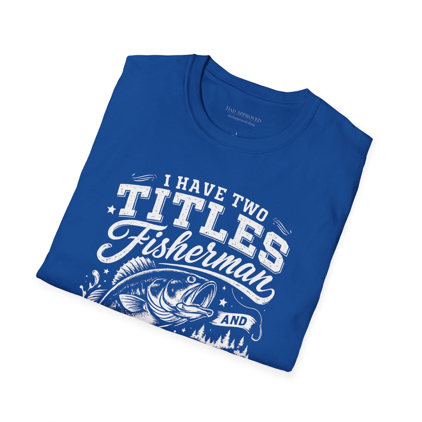 Have Two Titles: Fisherman and Dad Graphic Tee