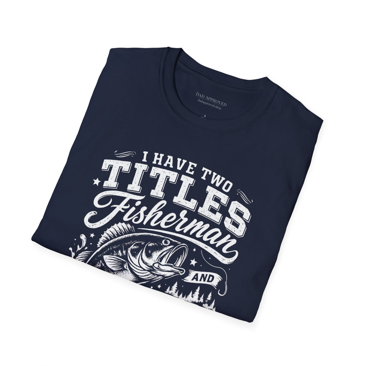 Have Two Titles: Fisherman and Dad Graphic Tee