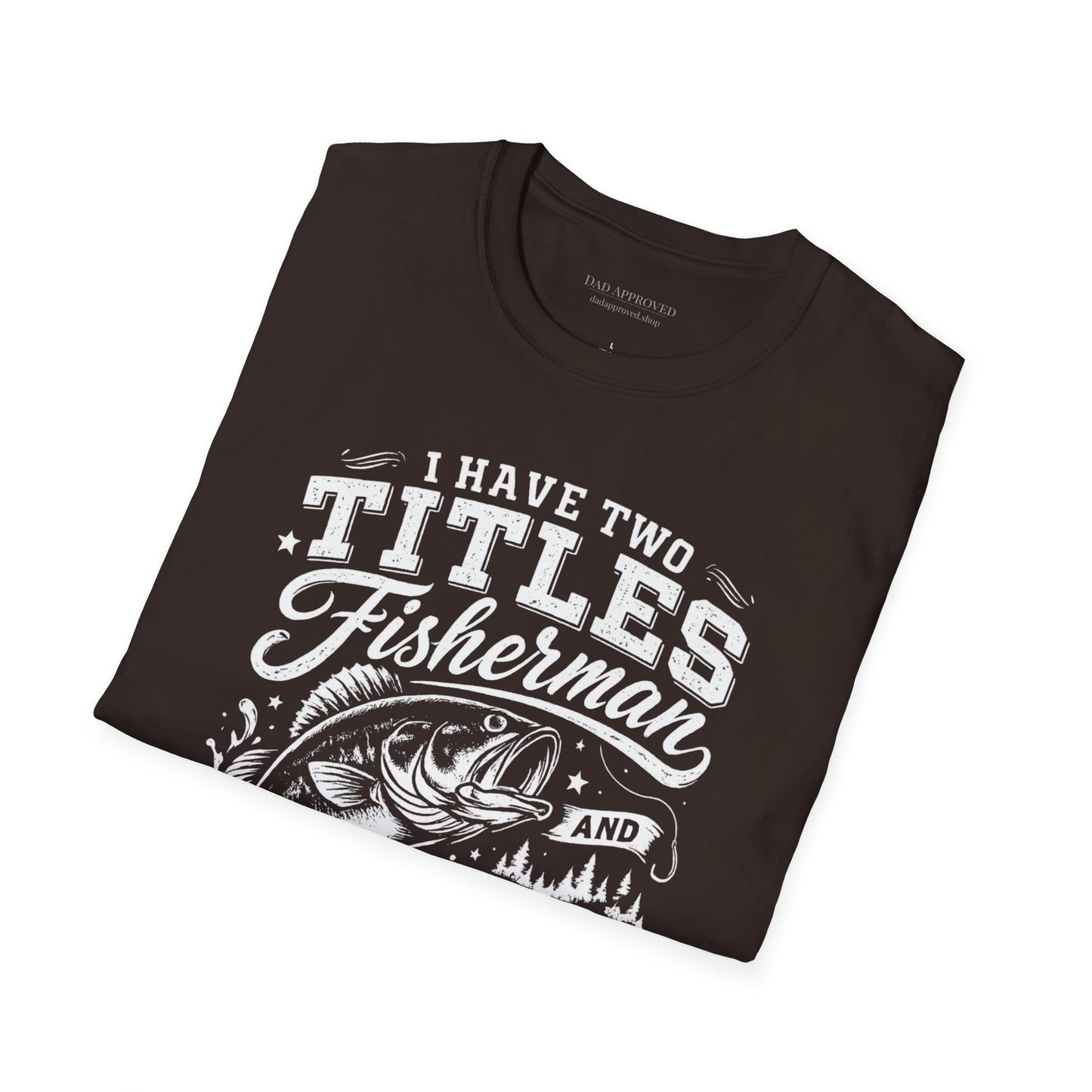 Have Two Titles: Fisherman and Dad Graphic Tee