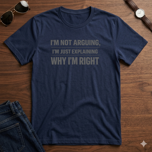 I'm Not Arguing T-Shirt