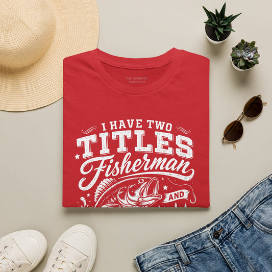 Have Two Titles: Fisherman and Dad Graphic Tee