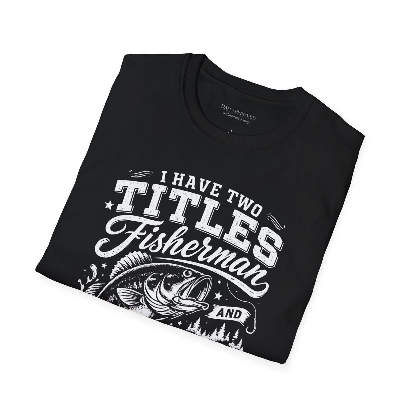 Have Two Titles: Fisherman and Dad Graphic Tee